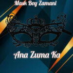 Mask boy Zamani – Ana Zuga Ka
