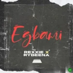 Rexxie – EGBAMI ft. Rybeena