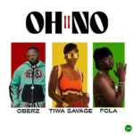 Oberz – Oh No II ft. FOLA & Tiwa Savage